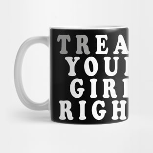 Treat Your Girl Right Mug